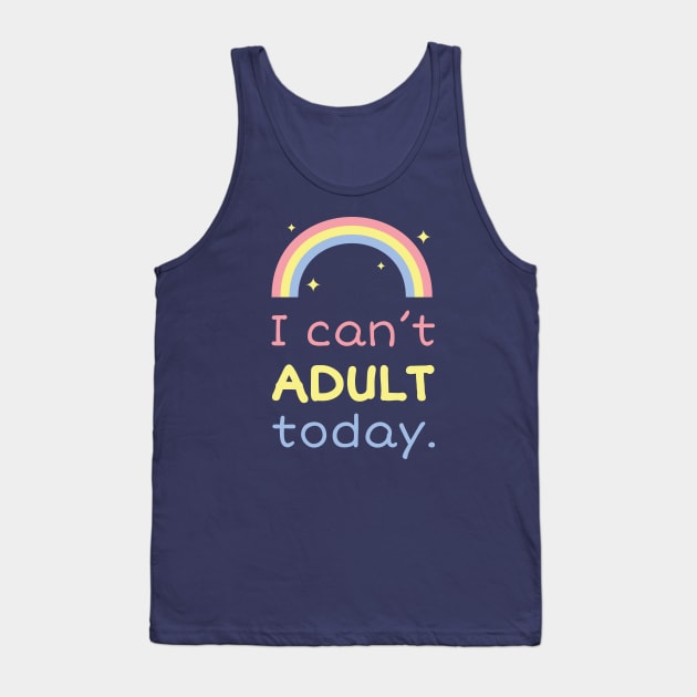 I can't adult today Tank Top by ShirtBricks